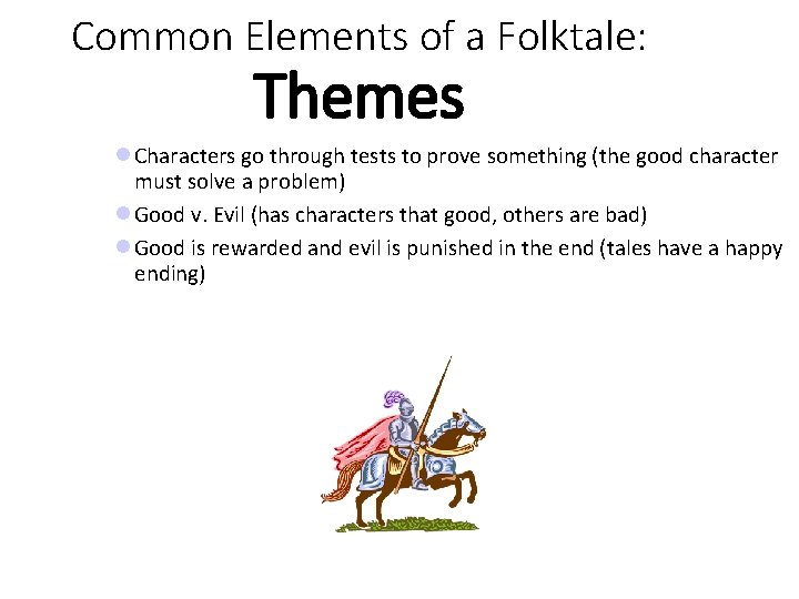 Common Elements of a Folktale: Themes Characters go through tests to prove something (the