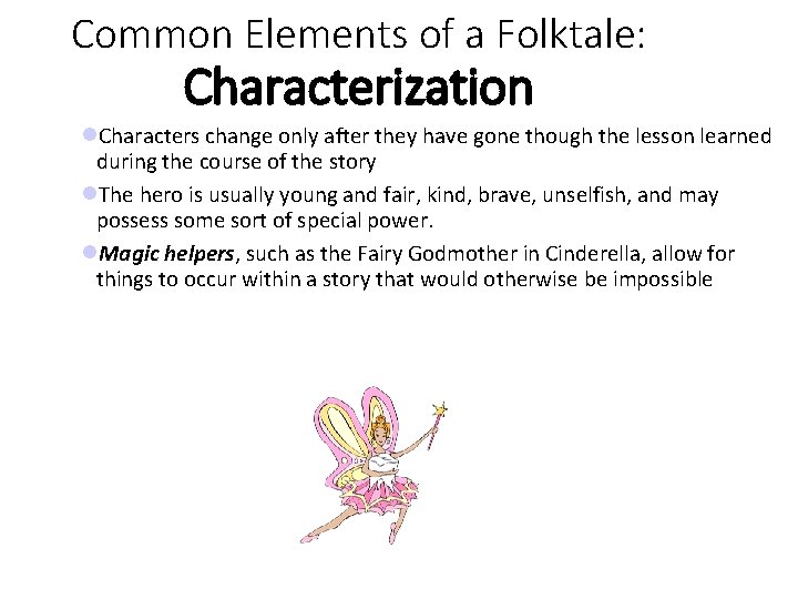 Common Elements of a Folktale: Characterization Characters change only after they have gone though