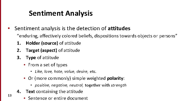 Sentiment Analysis • Sentiment analysis is the detection of attitudes “enduring, affectively colored beliefs,