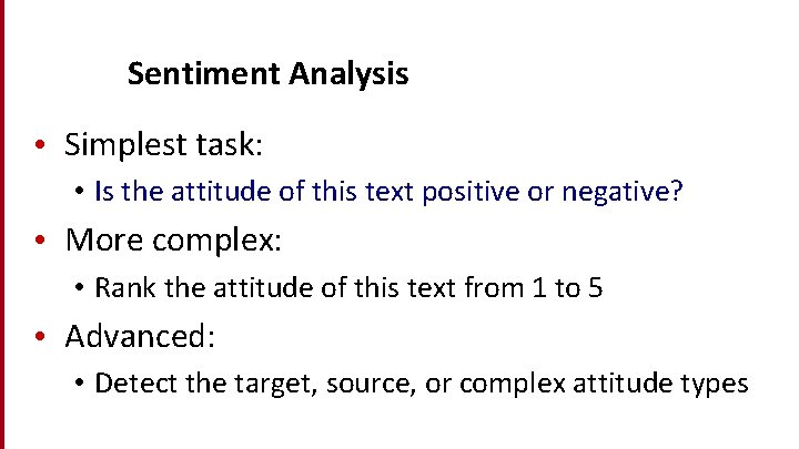 Sentiment Analysis • Simplest task: • Is the attitude of this text positive or