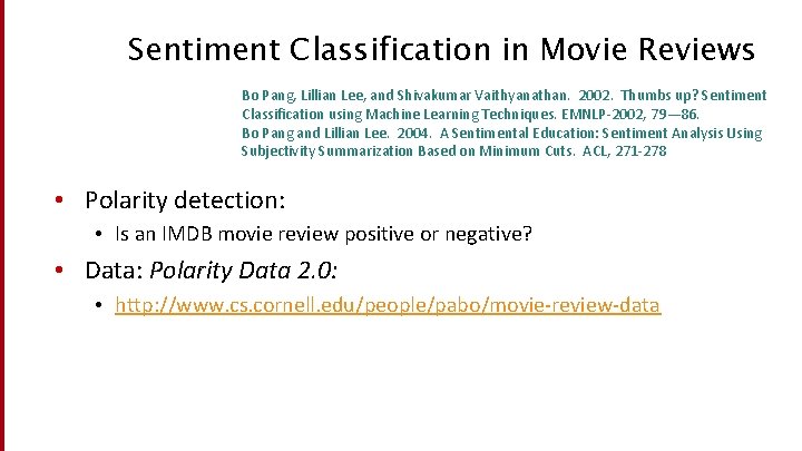 Sentiment Classification in Movie Reviews Bo Pang, Lillian Lee, and Shivakumar Vaithyanathan. 2002. Thumbs