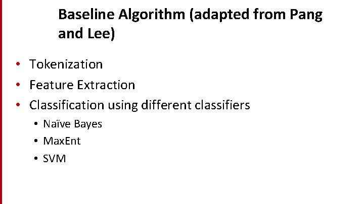 Baseline Algorithm (adapted from Pang and Lee) • Tokenization • Feature Extraction • Classification