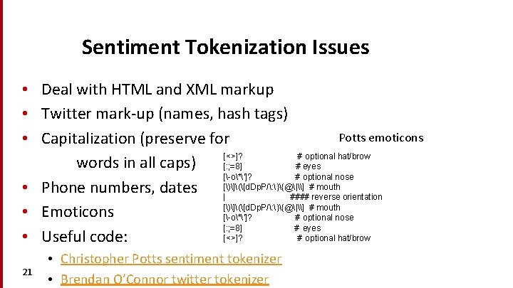 Sentiment Tokenization Issues • Deal with HTML and XML markup • Twitter mark-up (names,