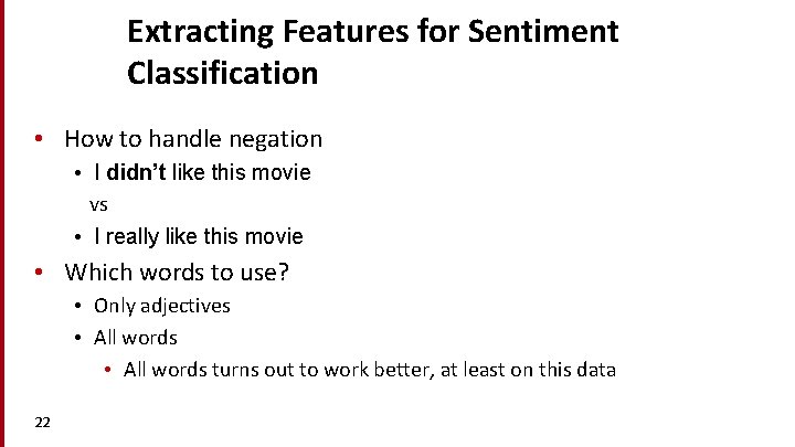 Extracting Features for Sentiment Classification • How to handle negation • I didn’t like