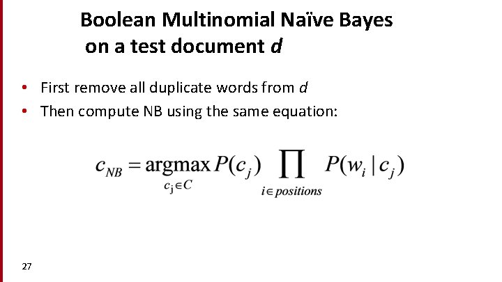 Boolean Multinomial Naïve Bayes on a test document d • First remove all duplicate