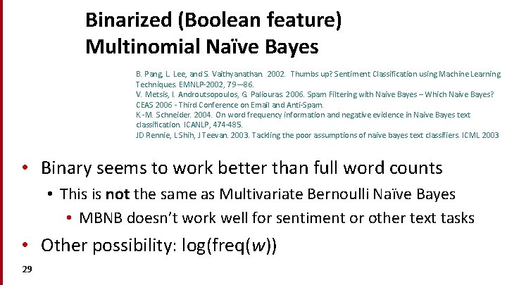 Binarized (Boolean feature) Multinomial Naïve Bayes B. Pang, L. Lee, and S. Vaithyanathan. 2002.