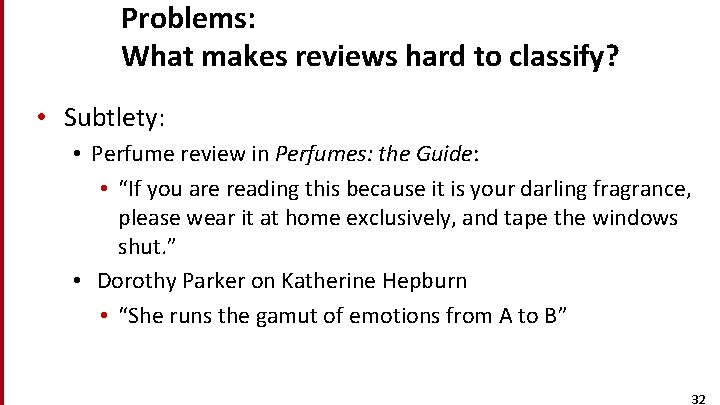 Problems: What makes reviews hard to classify? • Subtlety: • Perfume review in Perfumes: