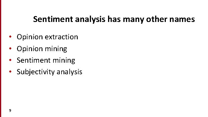 Sentiment analysis has many other names • • 9 Opinion extraction Opinion mining Sentiment