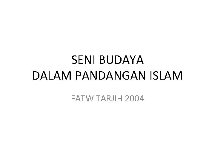 SENI BUDAYA DALAM PANDANGAN ISLAM FATW TARJIH 2004 
