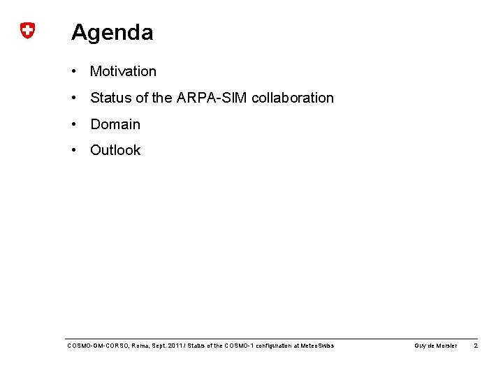 Agenda • Motivation • Status of the ARPA-SIM collaboration • Domain • Outlook COSMO-GM-CORSO,