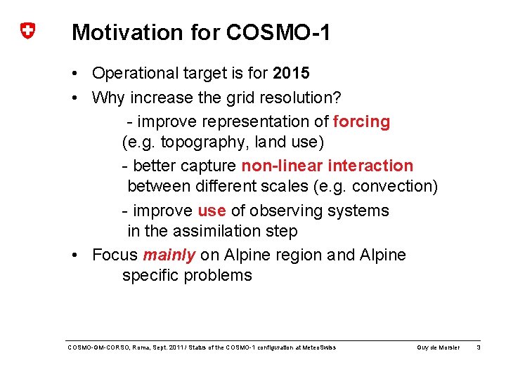 Motivation for COSMO-1 • Operational target is for 2015 • Why increase the grid