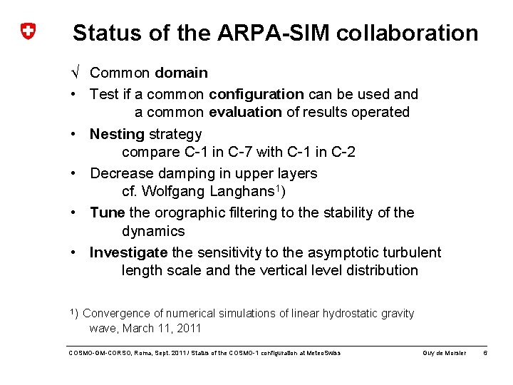 Status of the ARPA-SIM collaboration √ Common domain • Test if a common configuration