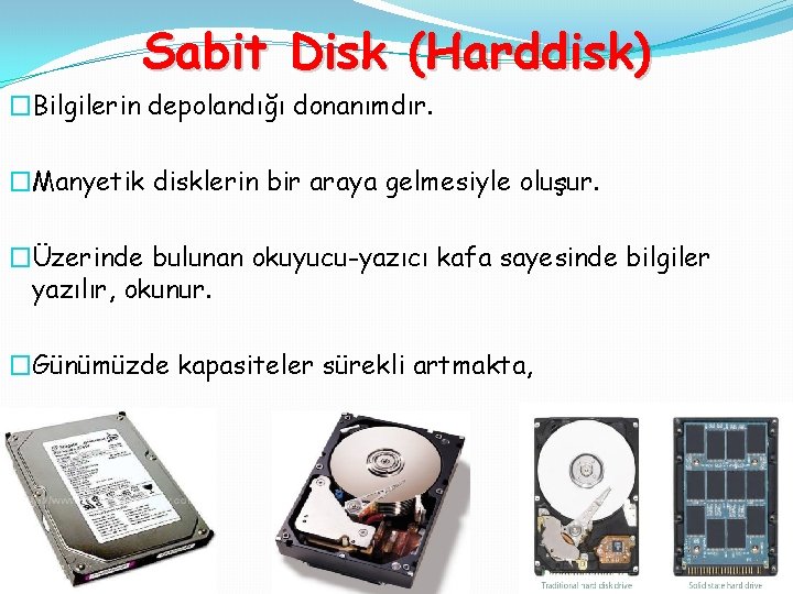 Sabit Disk (Harddisk) �Bilgilerin depolandığı donanımdır. �Manyetik disklerin bir araya gelmesiyle oluşur. �Üzerinde bulunan
