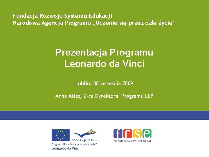 Fundacja Rozwoju Systemu Edukacji Narodowa Agencja Programu „Uczenie się przez całe życie” Prezentacja Programu