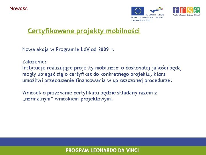 Nowość Certyfikowane projekty mobilności Nowa akcja w Programie Ld. V od 2009 r. Założenie: