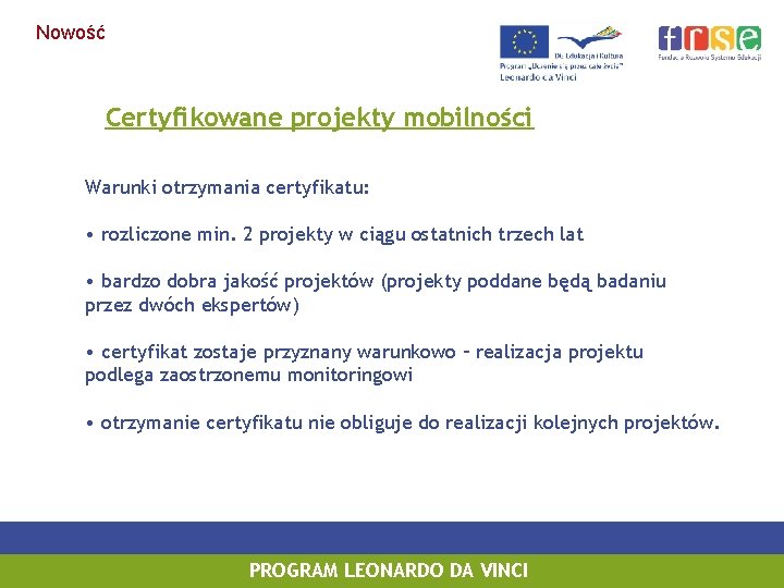 Nowość Certyfikowane projekty mobilności Warunki otrzymania certyfikatu: • rozliczone min. 2 projekty w ciągu