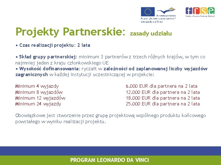 Projekty Partnerskie: zasady udziału • Czas realizacji projektu: 2 lata • Skład grupy partnerskiej: