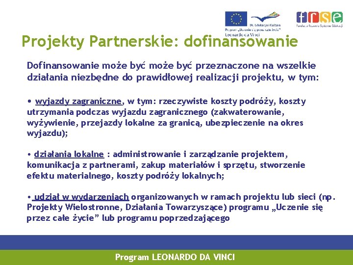 Projekty Partnerskie: dofinansowanie Dofinansowanie może być przeznaczone na wszelkie działania niezbędne do prawidłowej realizacji