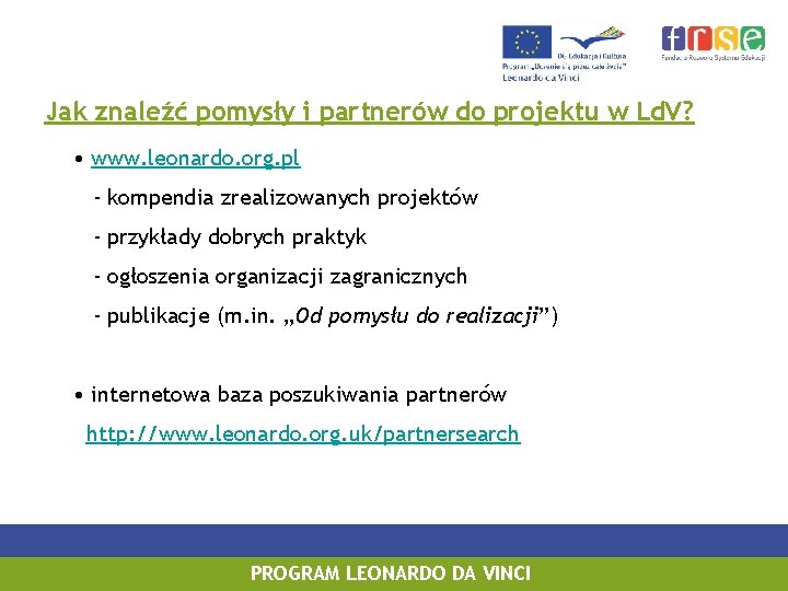 Jak znaleźć pomysły i partnerów do projektu w Ld. V? • www. leonardo. org.