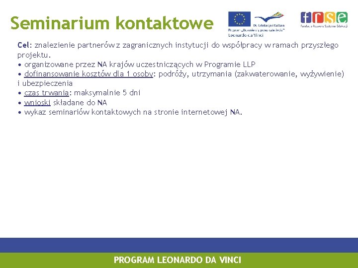 Seminarium kontaktowe Cel: znalezienie partnerów z zagranicznych instytucji do współpracy w ramach przyszłego projektu.