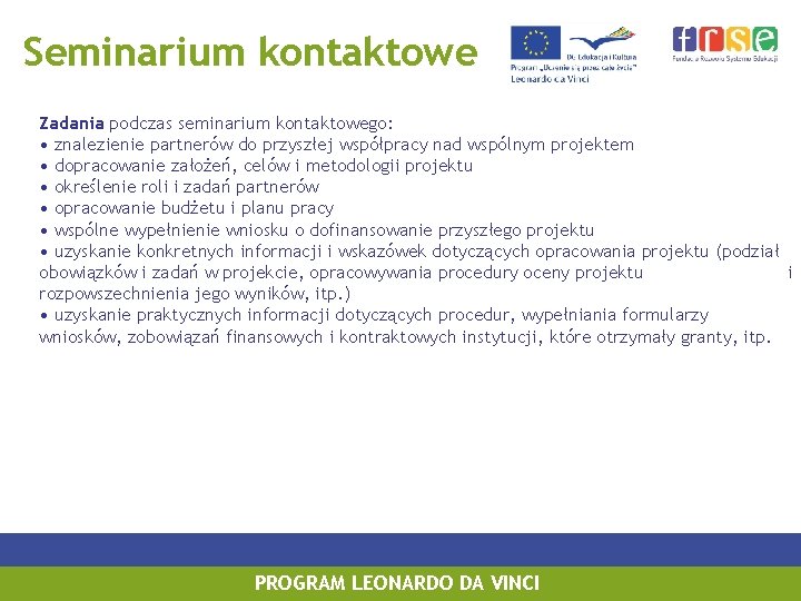 Seminarium kontaktowe Zadania podczas seminarium kontaktowego: • znalezienie partnerów do przyszłej współpracy nad wspólnym