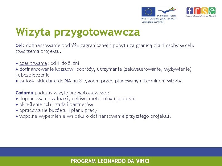 Wizyta przygotowawcza Cel: dofinansowanie podróży zagranicznej i pobytu za granicą dla 1 osoby w