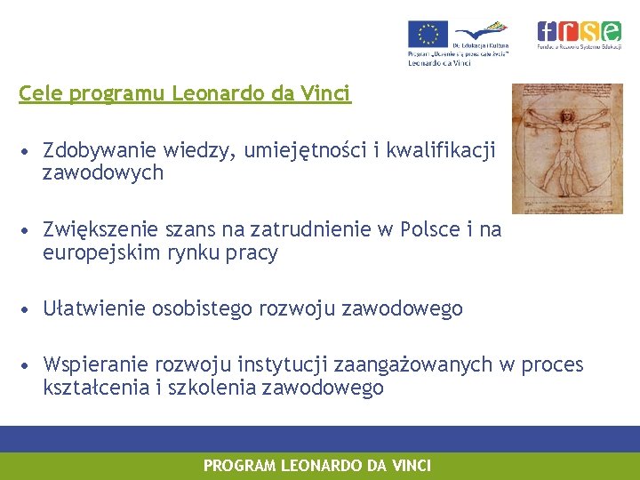 Cele programu Leonardo da Vinci • Zdobywanie wiedzy, umiejętności i kwalifikacji zawodowych • Zwiększenie