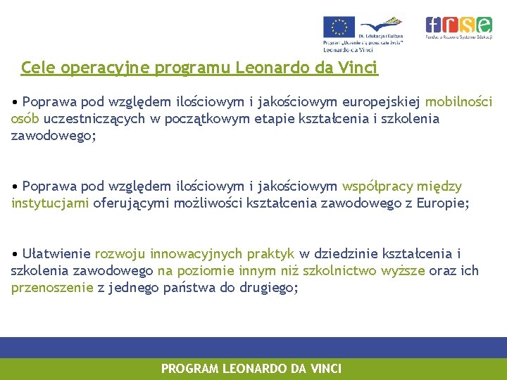 Cele operacyjne programu Leonardo da Vinci • Poprawa pod względem ilościowym i jakościowym europejskiej
