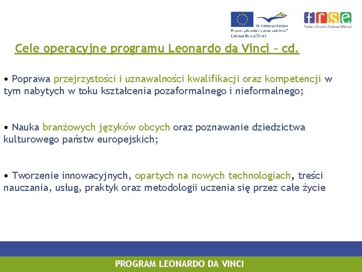 Cele operacyjne programu Leonardo da Vinci – cd. • Poprawa przejrzystości i uznawalności kwalifikacji