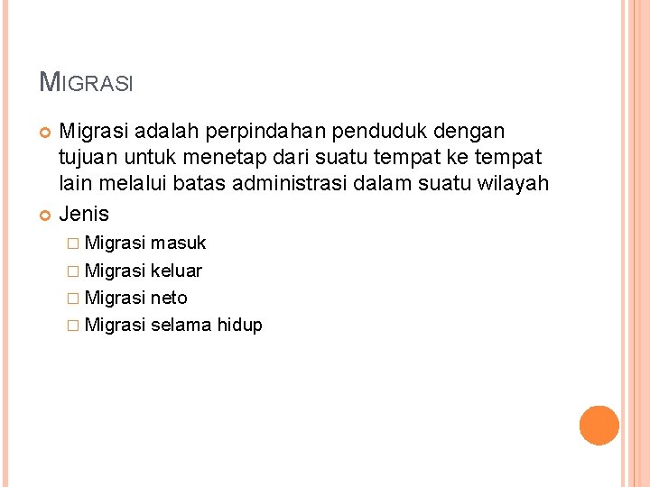 MIGRASI Migrasi adalah perpindahan penduduk dengan tujuan untuk menetap dari suatu tempat ke tempat