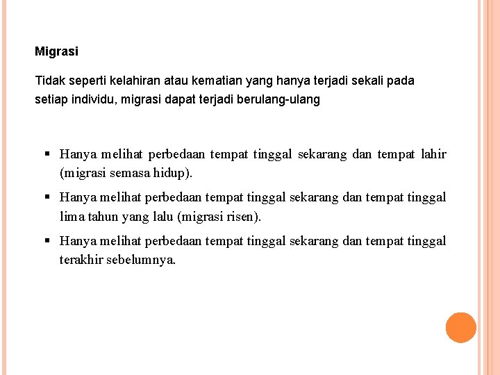 Migrasi Tidak seperti kelahiran atau kematian yang hanya terjadi sekali pada setiap individu, migrasi