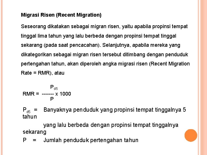 Migrasi Risen (Recent Migration) Seseorang dikatakan sebagai migran risen, yaitu apabila propinsi tempat tinggal