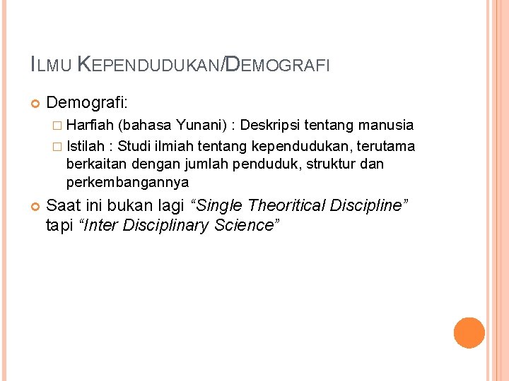 ILMU KEPENDUDUKAN/DEMOGRAFI Demografi: � Harfiah (bahasa Yunani) : Deskripsi tentang manusia � Istilah :