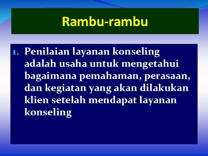 Rambu-rambu 1. Penilaian layanan konseling adalah usaha untuk mengetahui bagaimana pemahaman, perasaan, dan kegiatan