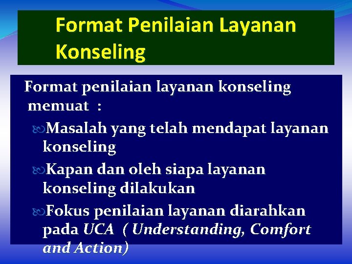 Format Penilaian Layanan Konseling Format penilaian layanan konseling memuat : Masalah yang telah mendapat