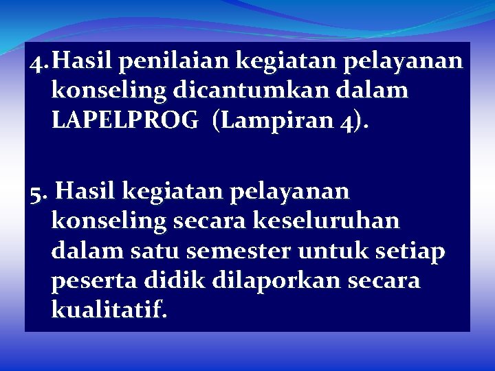 4. Hasil penilaian kegiatan pelayanan konseling dicantumkan dalam LAPELPROG (Lampiran 4). 5. Hasil kegiatan