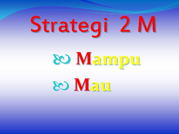 Strategi 2 M Mampu Mau 
