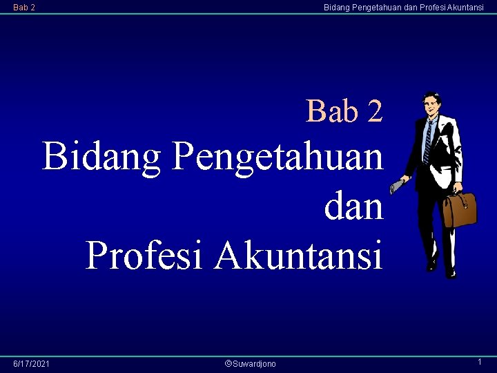 Bab 2 Bidang Pengetahuan dan Profesi Akuntansi 6/17/2021 Suwardjono 1 