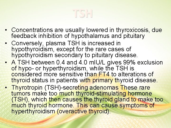 TSH • Concentrations are usually lowered in thyroxicosis, due feedback inhibition of hypothalamus and TSH • Concentrations are usually lowered in thyroxicosis, due feedback inhibition of hypothalamus and