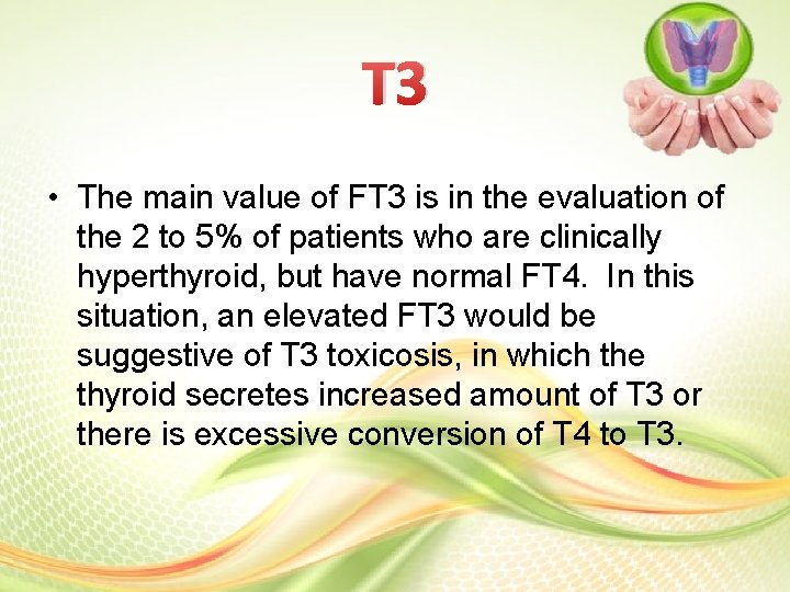 T 3 • The main value of FT 3 is in the evaluation of T 3 • The main value of FT 3 is in the evaluation of