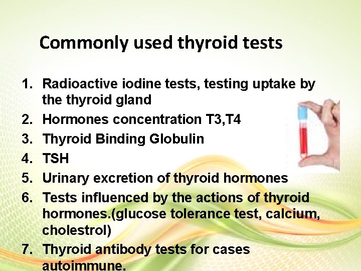 Commonly used thyroid tests 1. Radioactive iodine tests, testing uptake by the thyroid gland Commonly used thyroid tests 1. Radioactive iodine tests, testing uptake by the thyroid gland