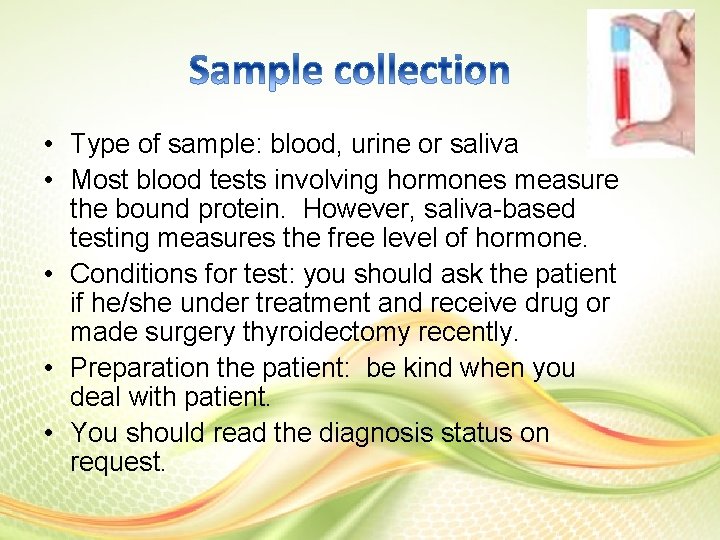 • Type of sample: blood, urine or saliva • Most blood tests involving • Type of sample: blood, urine or saliva • Most blood tests involving