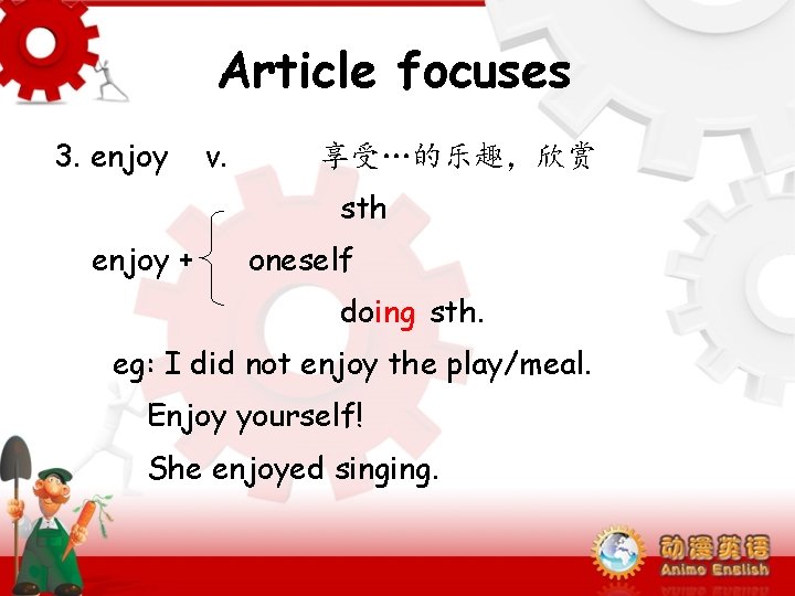 Article focuses 3. enjoy v. 享受…的乐趣，欣赏 sth enjoy + oneself doing sth. eg: I