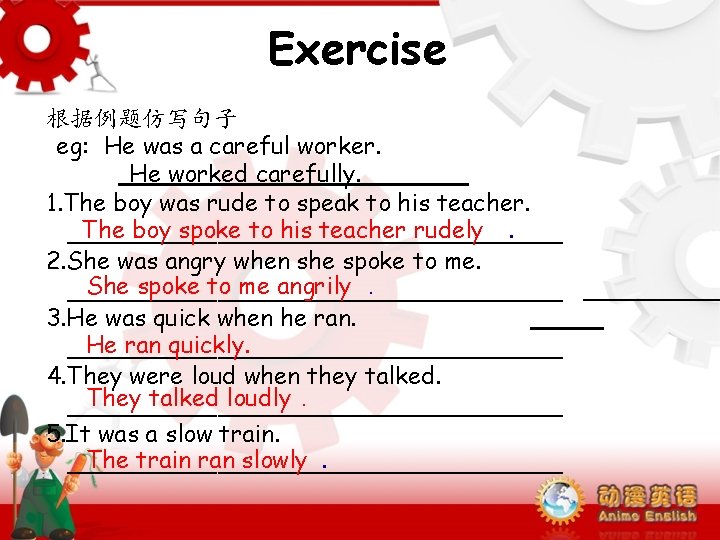 Exercise 根据例题仿写句子 eg: He was a careful worker. He worked carefully. 1. The boy