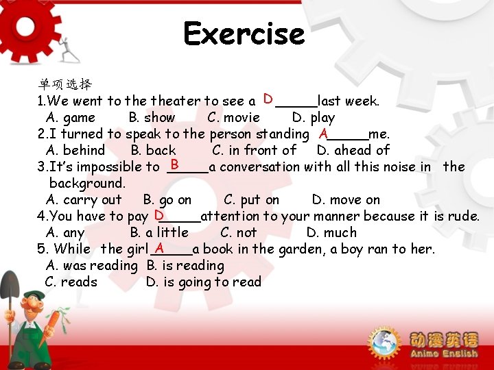 Exercise 单项选择 1. We went to theater to see a D last week. A.