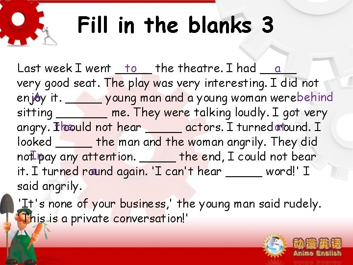 Fill in the blanks 3 to a Last week I went _____ theatre. I