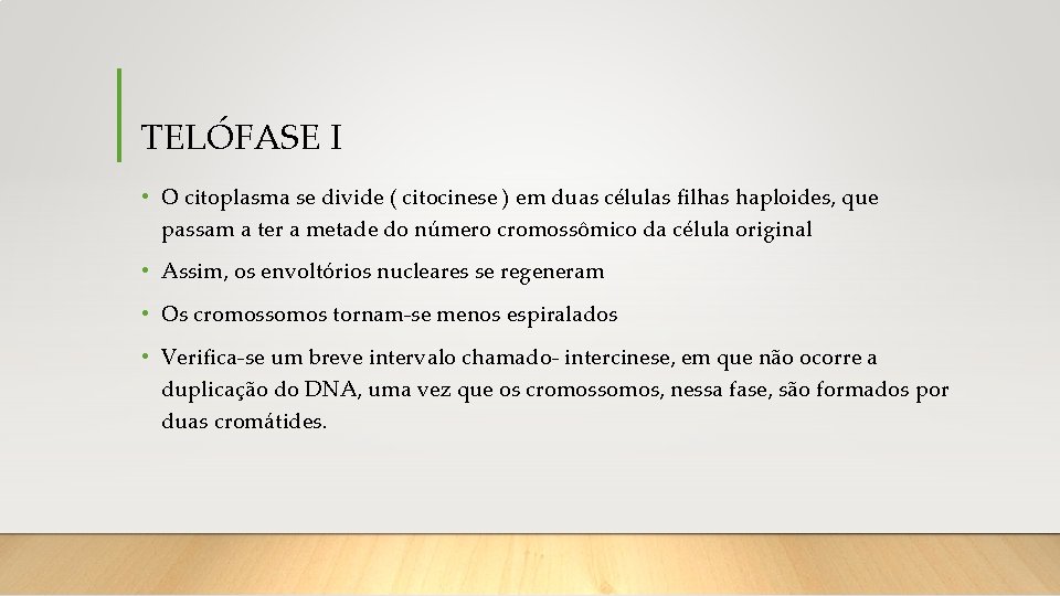 TELÓFASE I • O citoplasma se divide ( citocinese ) em duas células filhas