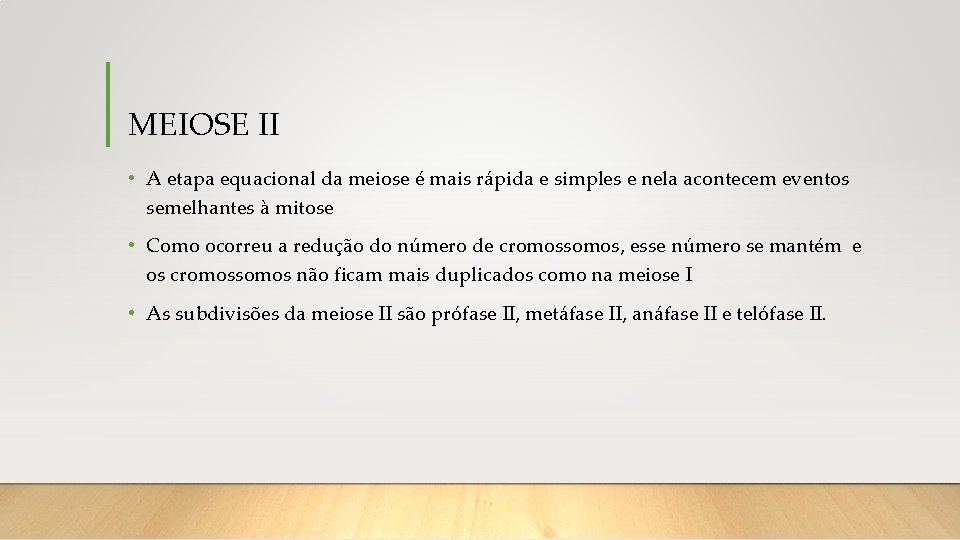 MEIOSE II • A etapa equacional da meiose é mais rápida e simples e