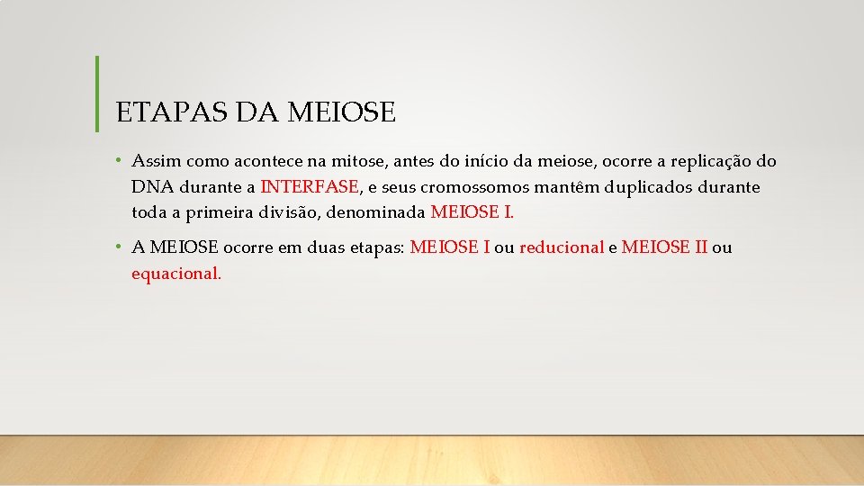 ETAPAS DA MEIOSE • Assim como acontece na mitose, antes do início da meiose,