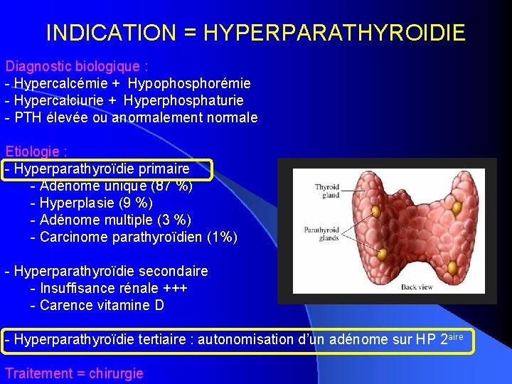 INDICATION = HYPERPARATHYROIDIE Diagnostic biologique : - Hypercalcémie + Hypophosphorémie - Hypercalciurie + Hyperphosphaturie